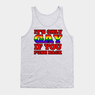 it's only gay if you push back Tank Top